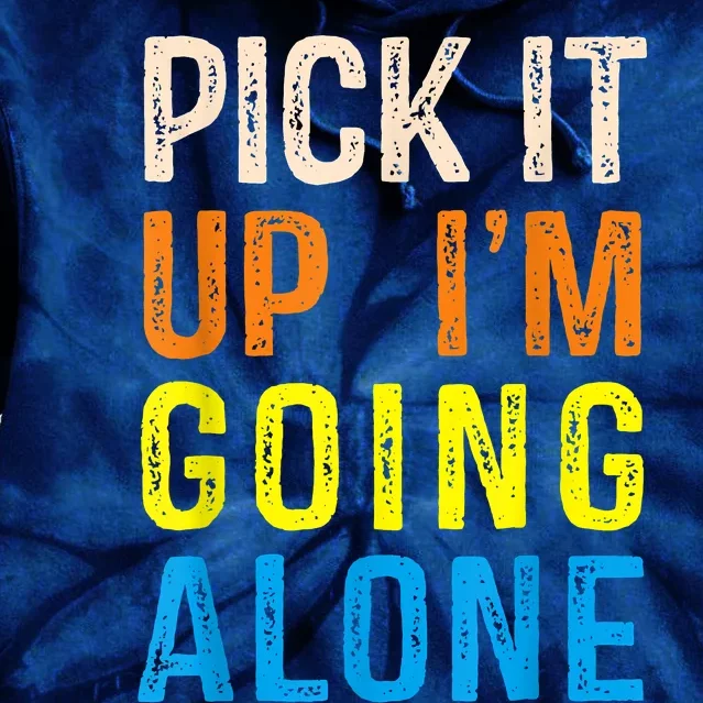 Pick It Up I’m Going Alone Funny Euchre Player Tie Dye Hoodie