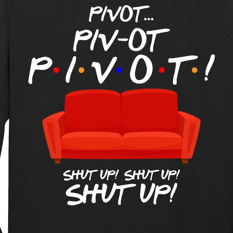 Pivot Couch Shut Up Tall Long Sleeve T-Shirt