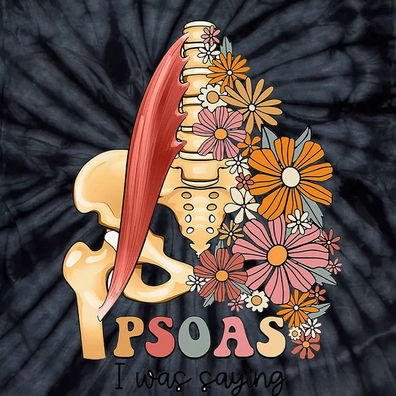 Psoas I Was Saying Physical Therapist Funny Yoga Tie-Dye T-Shirt