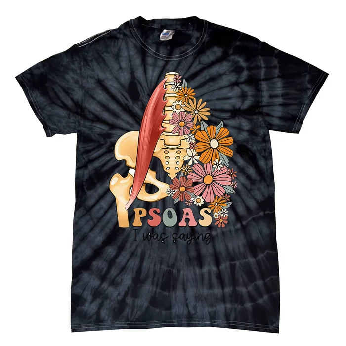 Psoas I Was Saying Physical Therapist Funny Yoga Tie-Dye T-Shirt