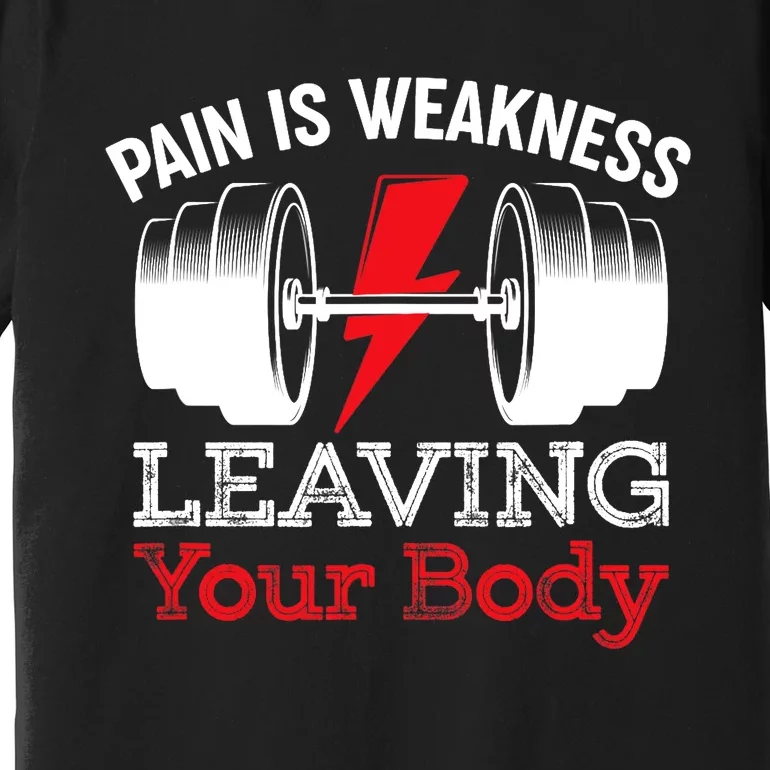 Pain Is Weakness Leaving Your Body Funny Workout Gym Fitness Premium T-Shirt