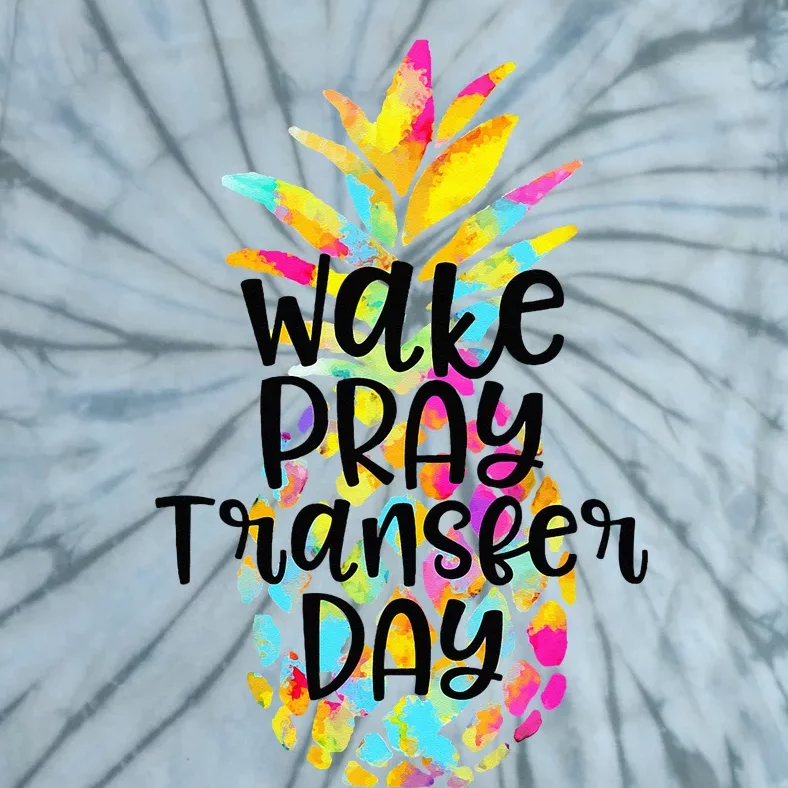 Pineapple Infertility Wake Pray Transfer Day IVF Shots Gift Tie-Dye T-Shirt