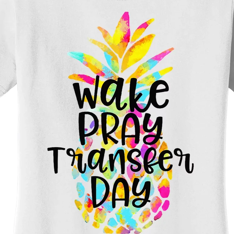 Pineapple Infertility Wake Pray Transfer Day IVF Shots Gift Women's T-Shirt