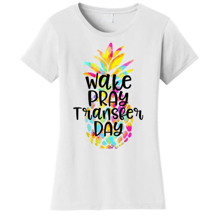 Pineapple Infertility Wake Pray Transfer Day IVF Shots Gift Women's T-Shirt