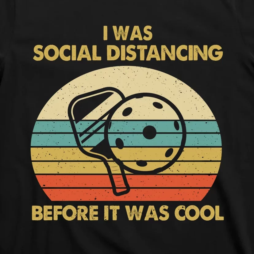 Pickleball I Was Social Distancing T-Shirt