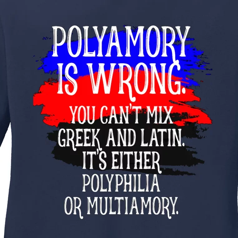 Polyamory Is Wrong You Cant Mix Greek And Latin Its Either Polyphilia Or Multiam Ladies Long Sleeve Shirt