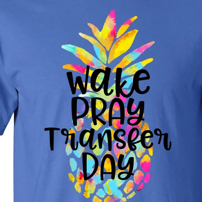 Pineapple Infertility Wake Pray Transfer Day Ivf Shots Gift Meaningful Gift Tall T-Shirt