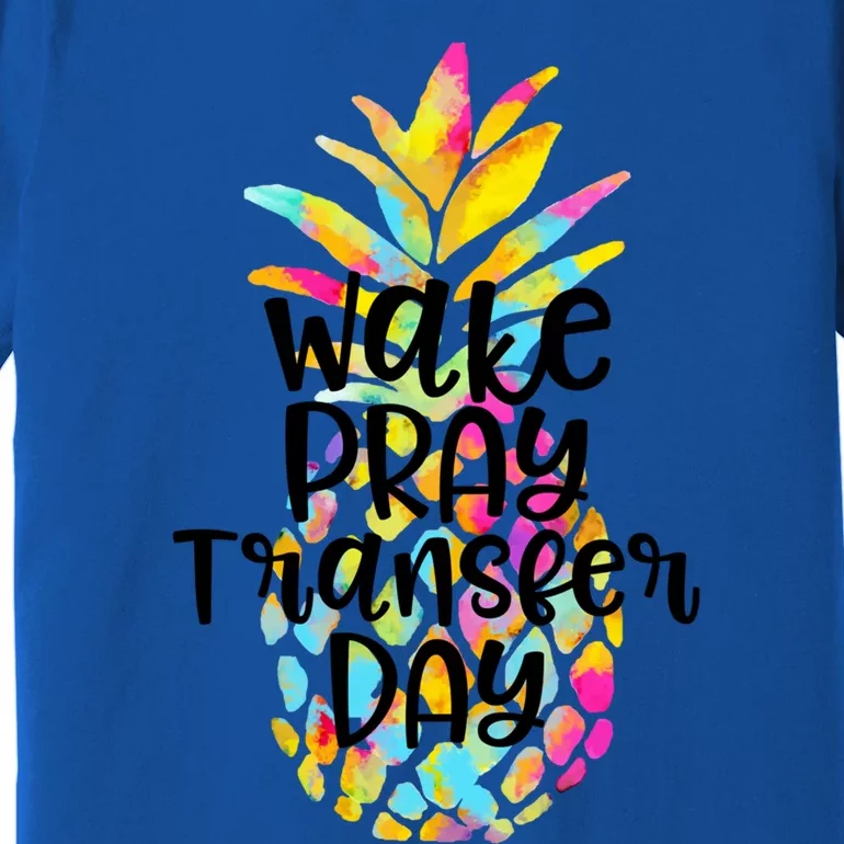 Pineapple Infertility Wake Pray Transfer Day Ivf Shots Gift Meaningful Gift Premium T-Shirt