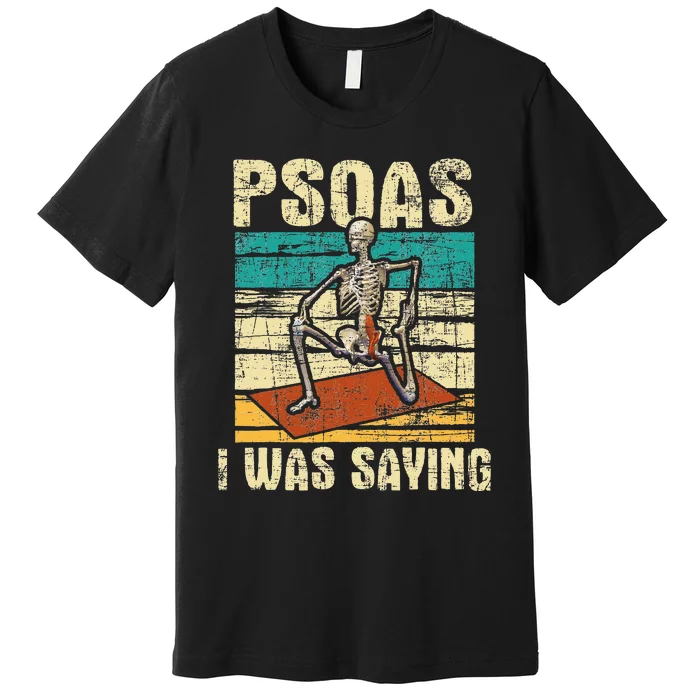 Psoas I Was Saying Massage Therapist Therapy LMT Masseuse Premium T-Shirt