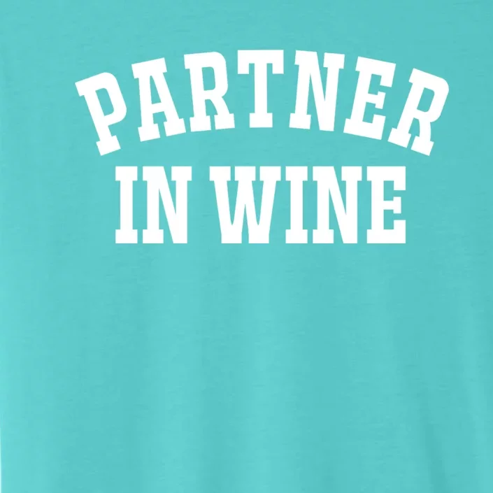 Partner In Wine Funny Wine Lover Gift Wine Night Gift ChromaSoft Performance T-Shirt