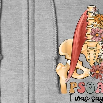 Psoas I Was Saying Physical Therapist Funny Yoga Full Zip Hoodie