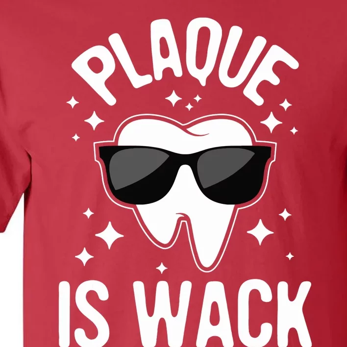 Plaque Is Wack Dentist Tooth Dental Hygienist Assistant Tall T-Shirt