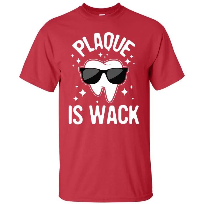 Plaque Is Wack Dentist Tooth Dental Hygienist Assistant Tall T-Shirt