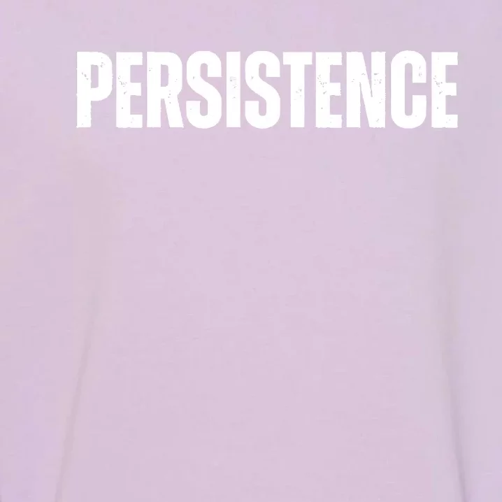 Persistence Inspirational Workout Goal Motivation Garment-Dyed Sweatshirt