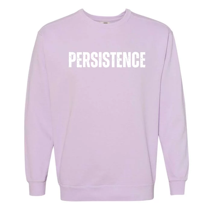 Persistence Inspirational Workout Goal Motivation Garment-Dyed Sweatshirt