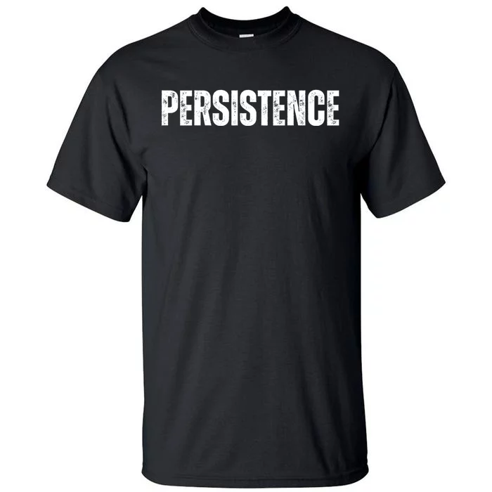 Persistence Inspirational Workout Goal Motivation Tall T-Shirt