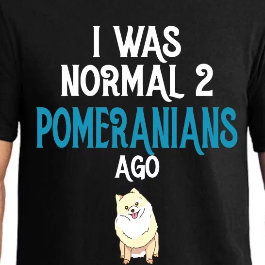 Pomeranian I Was Normal Two Pomeranians Ago Pajama Set