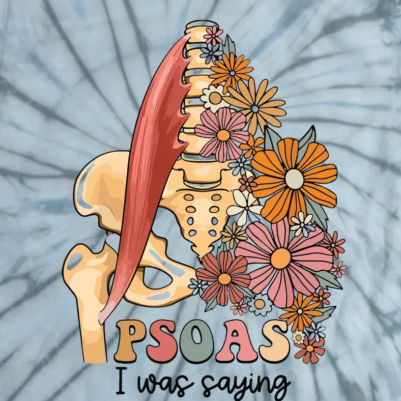 Psoas I Was Saying Physical Therapist Funny Yoga Tie-Dye T-Shirt