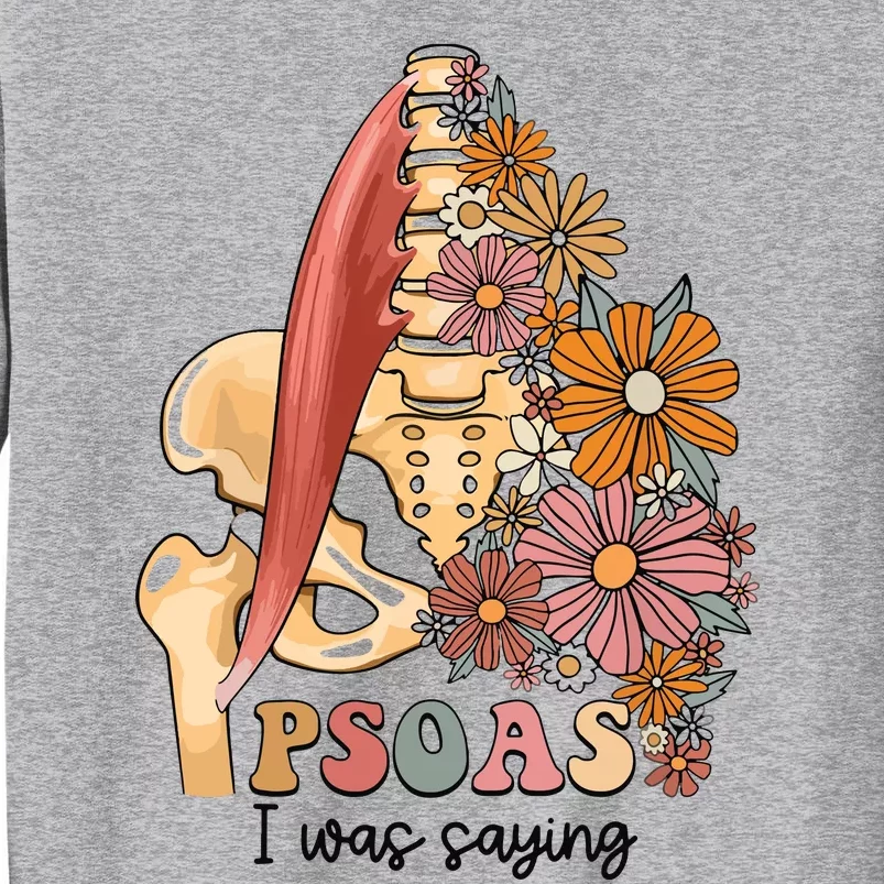 Psoas I Was Saying Physical Therapist Funny Yoga Tall Sweatshirt