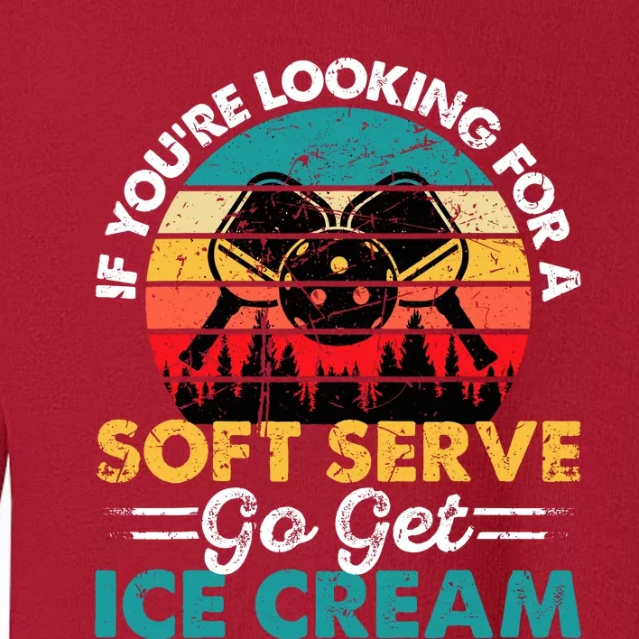 Pickleball If YouRe Looking For Soft Serve Go Get Ice Cream Toddler Sweatshirt