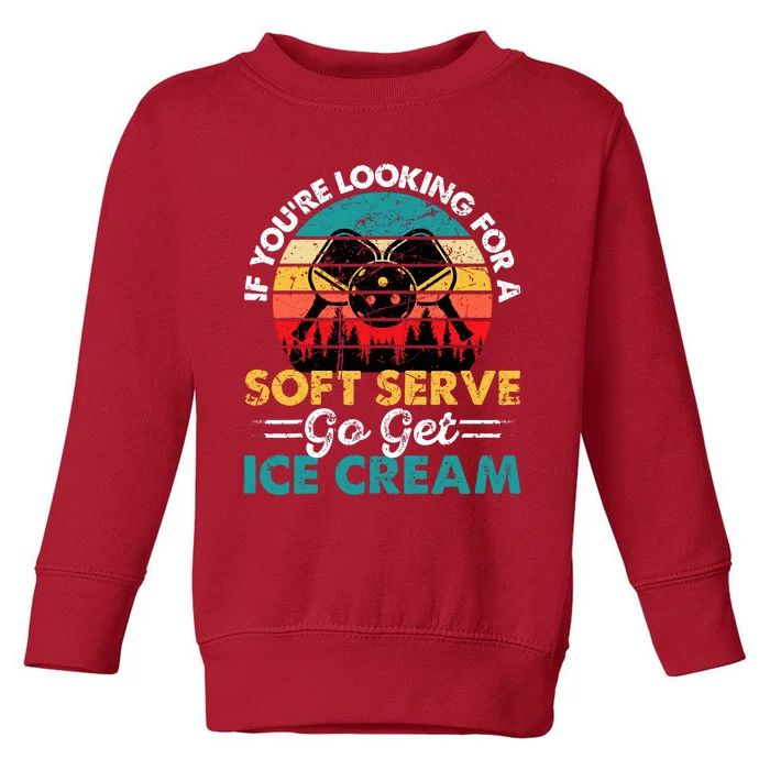 Pickleball If YouRe Looking For Soft Serve Go Get Ice Cream Toddler Sweatshirt