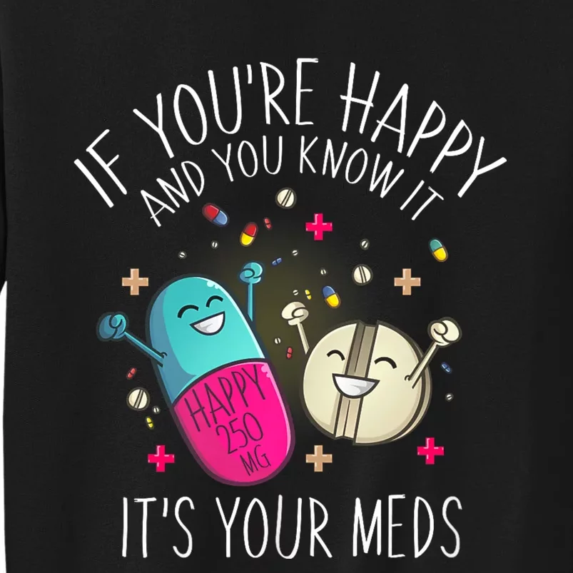 Pills If YouRe Happy And You Know It ItS Your Meds Sweatshirt