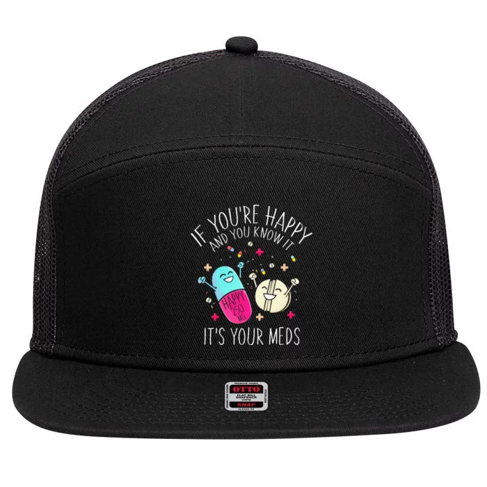 Pills If You're Happy And You Know It It's Your Meds 7 Panel Mesh Trucker Snapback Hat