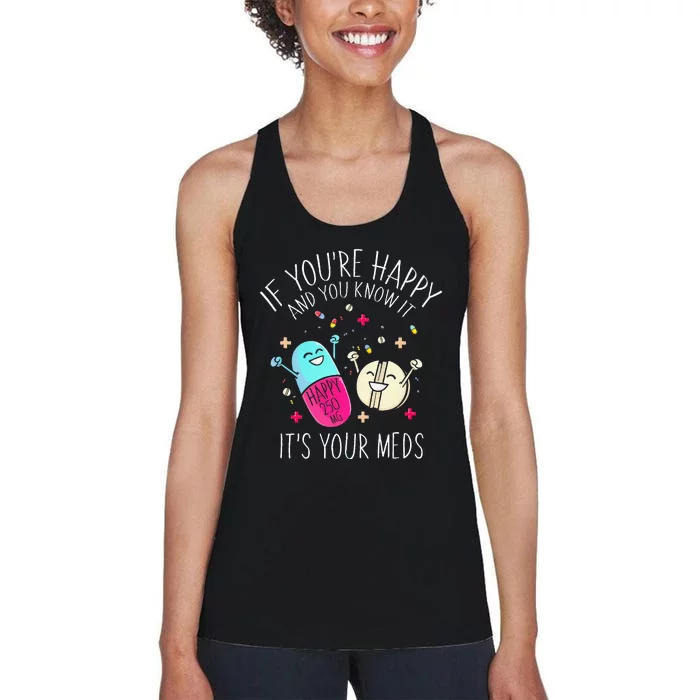 Pills If You're Happy And You Know It It's Your Meds Women's Racerback Tank