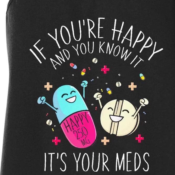 Pills If You're Happy And You Know It It's Your Meds Women's Racerback Tank