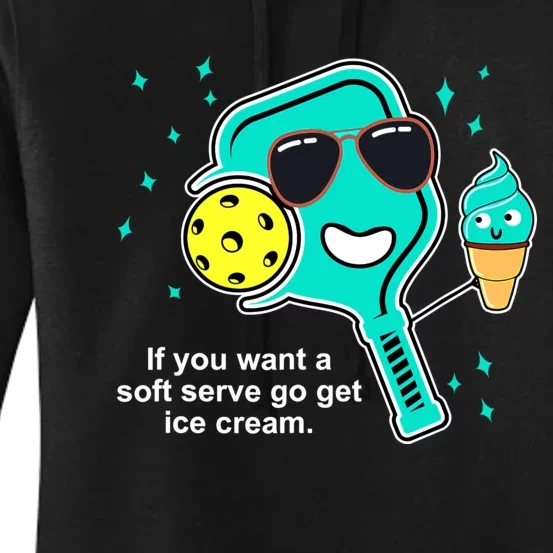 Pickleball If You Want A Soft Serve Go Get Ice Cream Funny Women's Pullover Hoodie