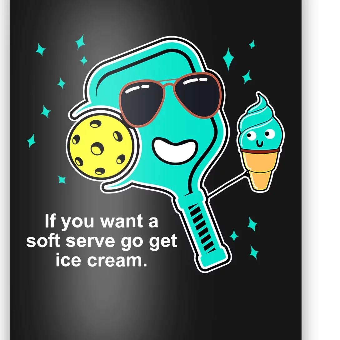 Pickleball If You Want A Soft Serve Go Get Ice Cream Funny Poster