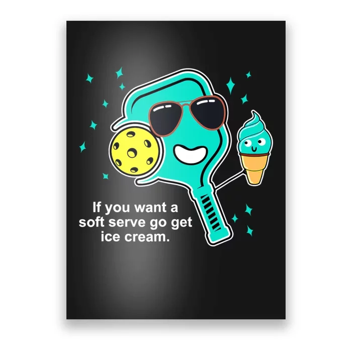 Pickleball If You Want A Soft Serve Go Get Ice Cream Funny Poster