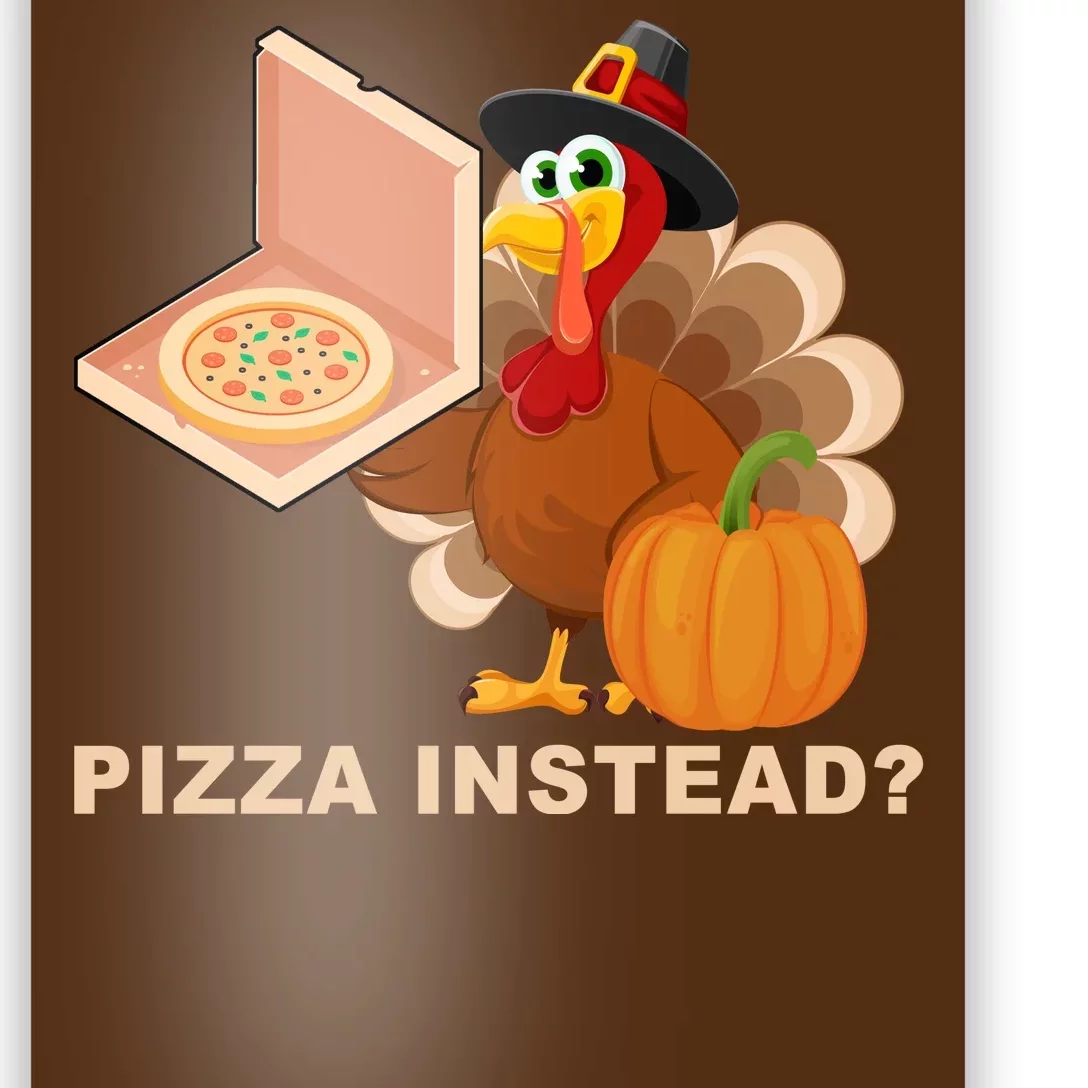 Pizza Instead? Funny Turkey Thanksgiving Poster