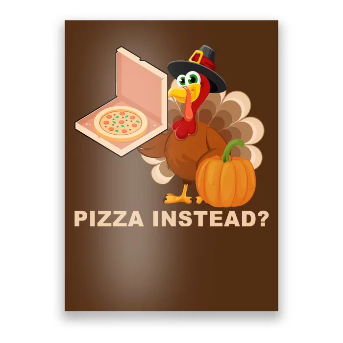 Pizza Instead? Funny Turkey Thanksgiving Poster