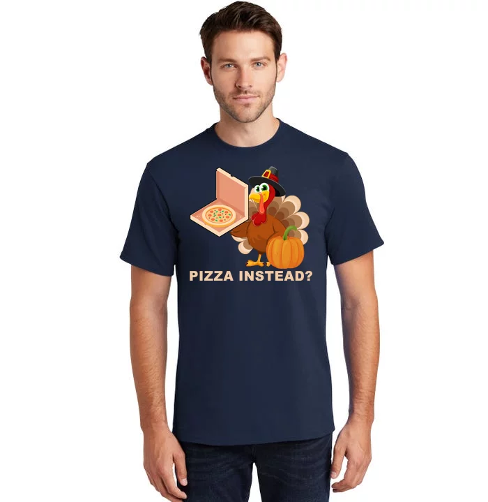 Pizza Instead? Funny Turkey Thanksgiving Tall T-Shirt