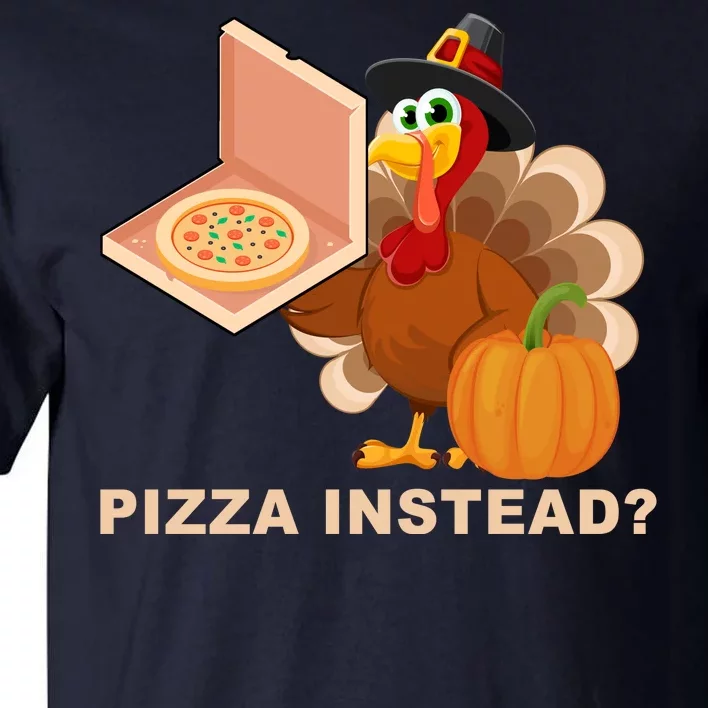 Pizza Instead? Funny Turkey Thanksgiving Tall T-Shirt