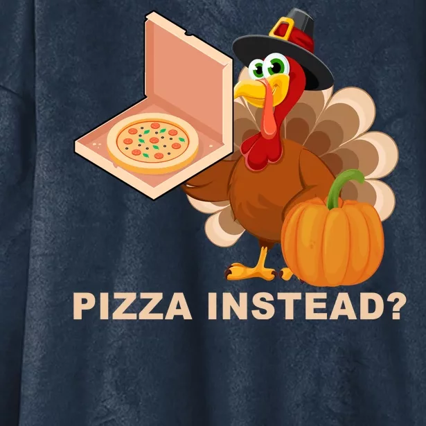 Pizza Instead? Funny Turkey Thanksgiving Hooded Wearable Blanket