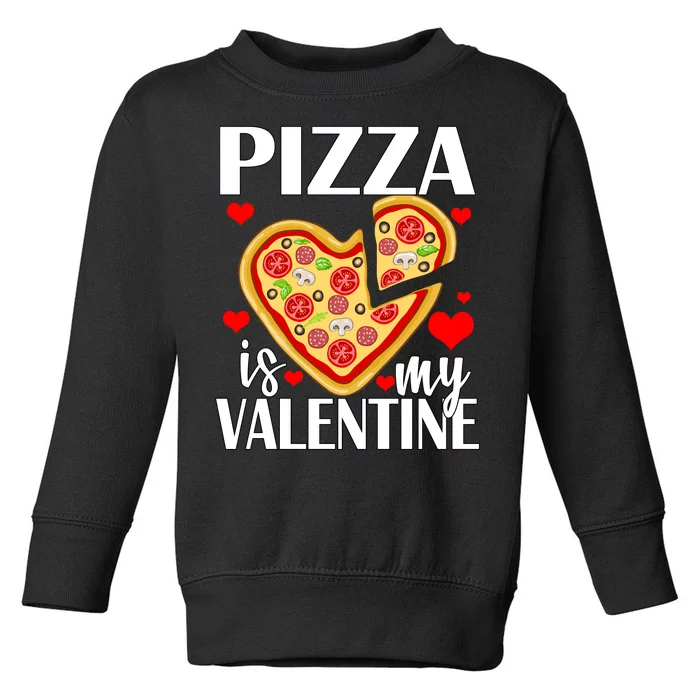 Pizza Is My Valentine Toddler Sweatshirt