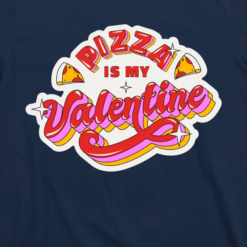 Pizza Is My Valentine Funny Valentine's Day Love T-Shirt