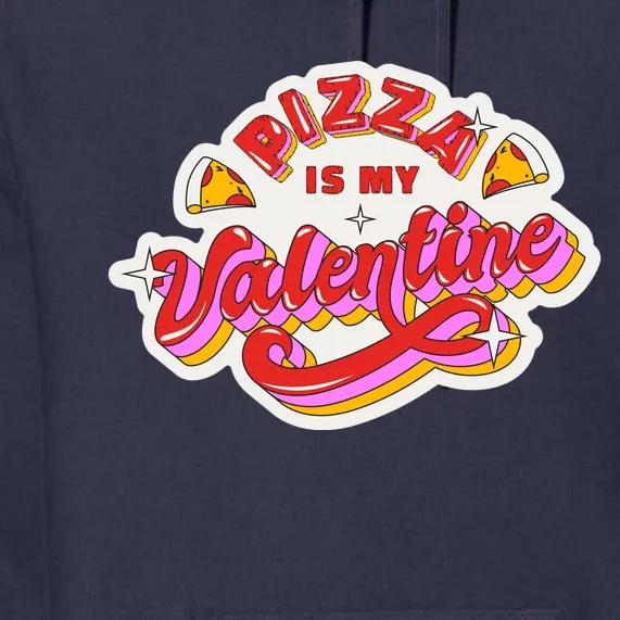 Pizza Is My Valentine Funny Valentine's Day Love Premium Hoodie