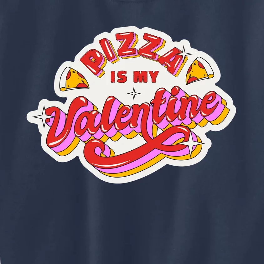 Pizza Is My Valentine Funny Valentine's Day Love Kids Sweatshirt