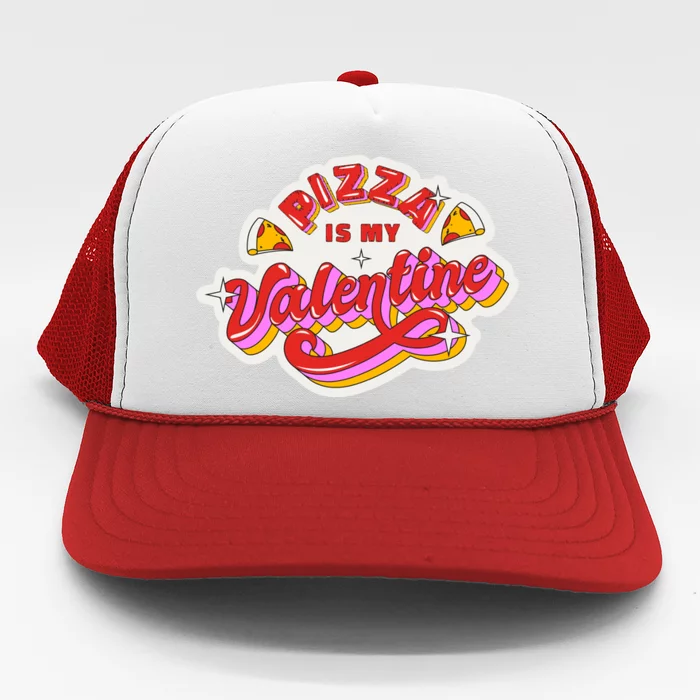 Pizza Is My Valentine Funny Valentine's Day Love Trucker Hat