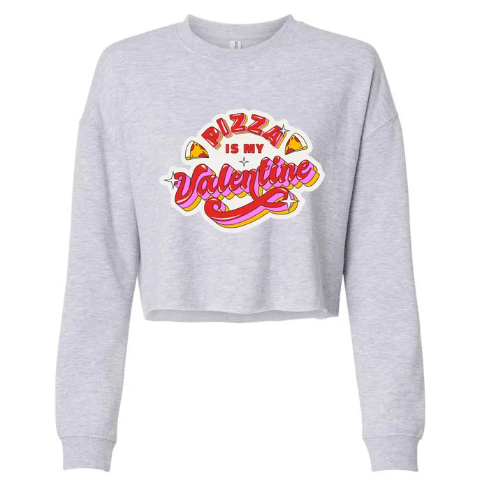 Pizza Is My Valentine Funny Valentine's Day Love Cropped Pullover Crew