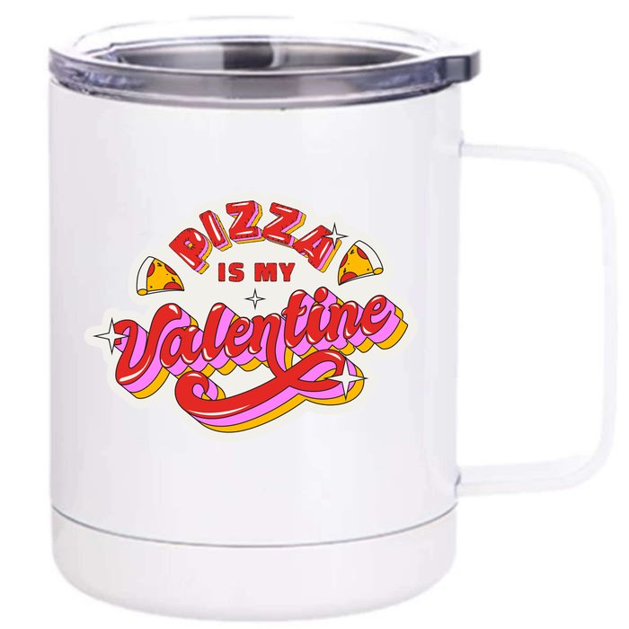 Pizza Is My Valentine Funny Valentine's Day Love Front & Back 12oz Stainless Steel Tumbler Cup