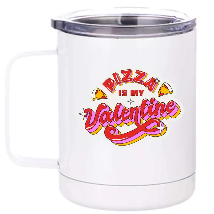 Pizza Is My Valentine Funny Valentine's Day Love Front & Back 12oz Stainless Steel Tumbler Cup