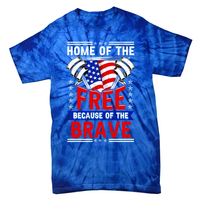 Patriotic July 4th Home Of The Free Because Of The Brave Cool Gift Tie-Dye T-Shirt