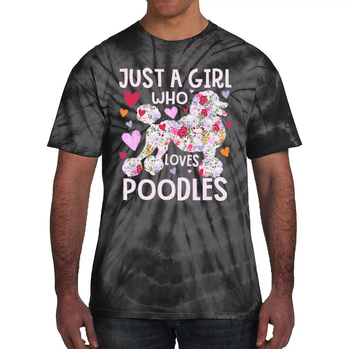 Poodle Just A Girl Who Loves Poodles Dog Flower Floral Tie-Dye T-Shirt