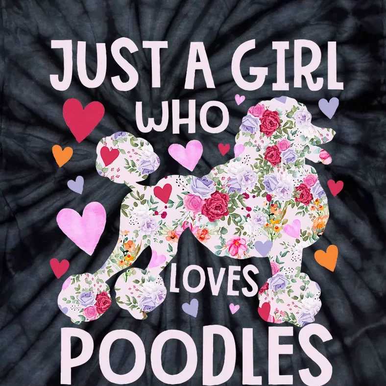 Poodle Just A Girl Who Loves Poodles Dog Flower Floral Tie-Dye T-Shirt