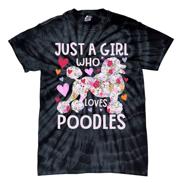 Poodle Just A Girl Who Loves Poodles Dog Flower Floral Tie-Dye T-Shirt