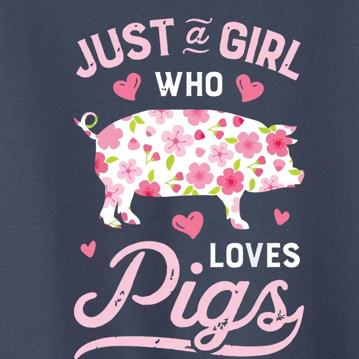 Pig Just A Girl Who Loves Pigs Women Farmer Farm Flower Toddler T-Shirt